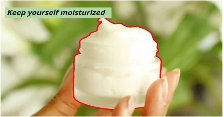 Keep yourself moisturized
